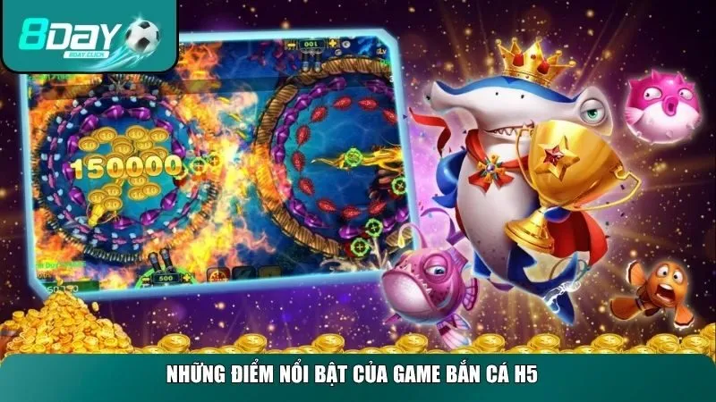 Những điểm nổi bật của game bắn cá H5