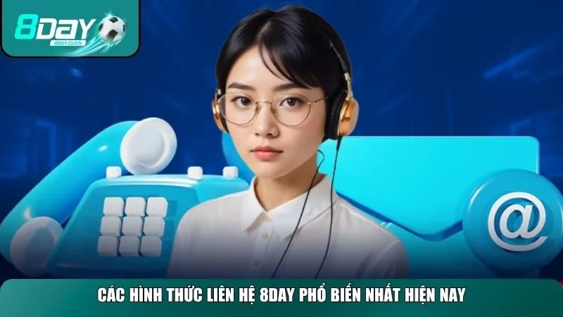 Những hình thức liên hệ 8day phổ biến, được nhiều người dùng lựa chọn 