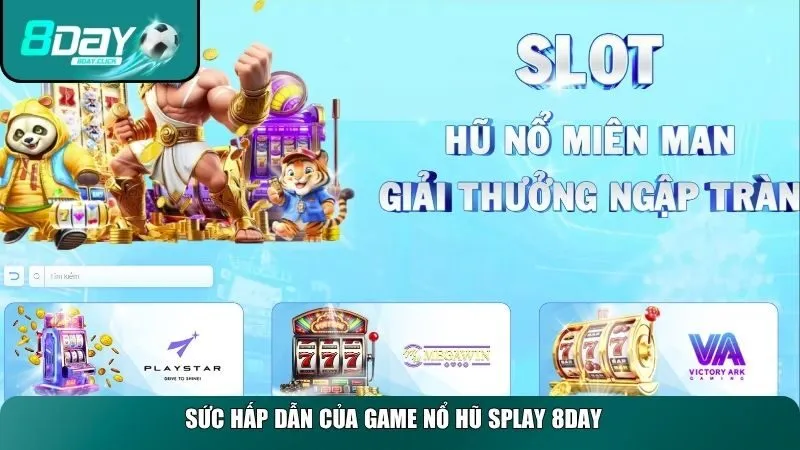 Sức hấp dẫn của game nổ hũ splay 8DAY