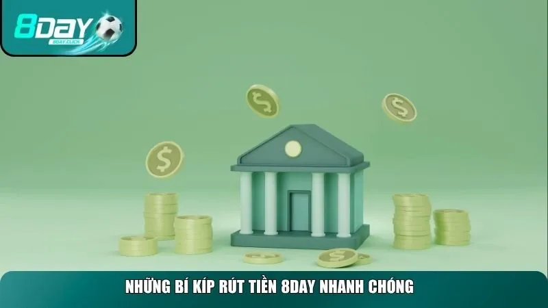 Những bí kíp rút tiền 8DAY nhanh chóng