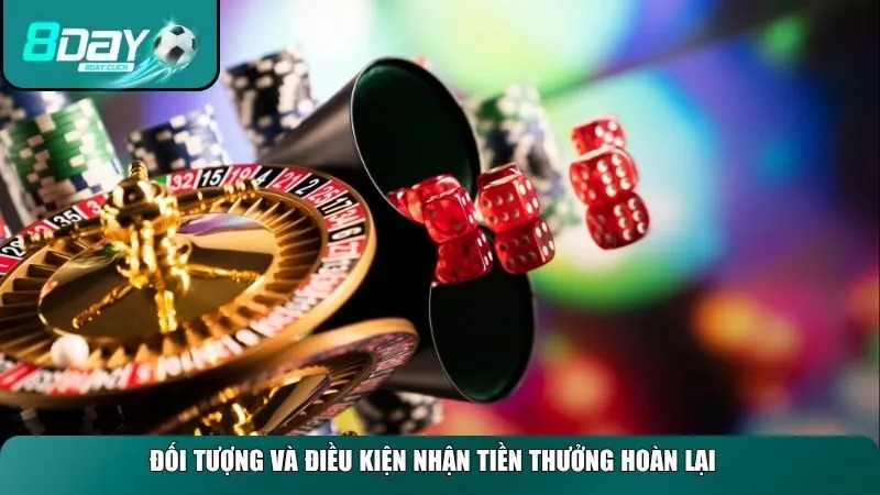 Đối tượng và điều kiện nhận tiền thưởng hoàn lại