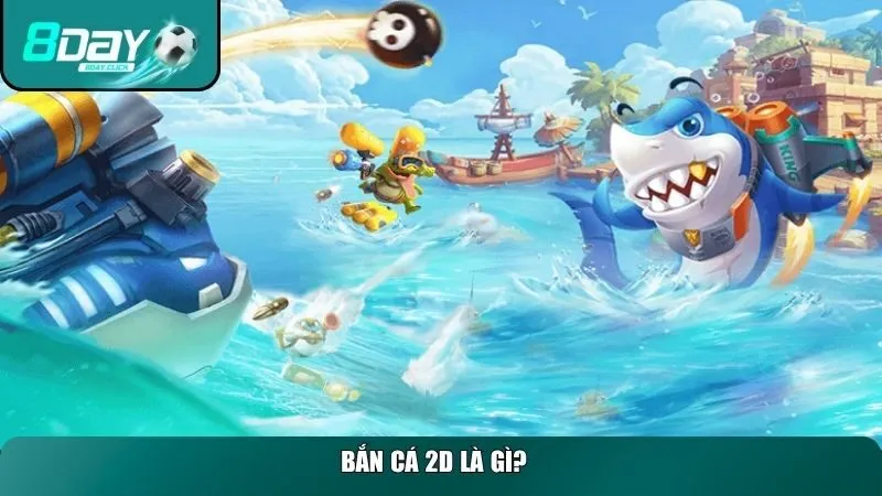 Bắn cá 2D là gì?