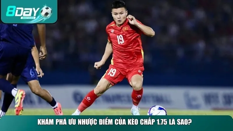 Khám phá ưu nhược điểm của kèo chấp 1.75 là sao?