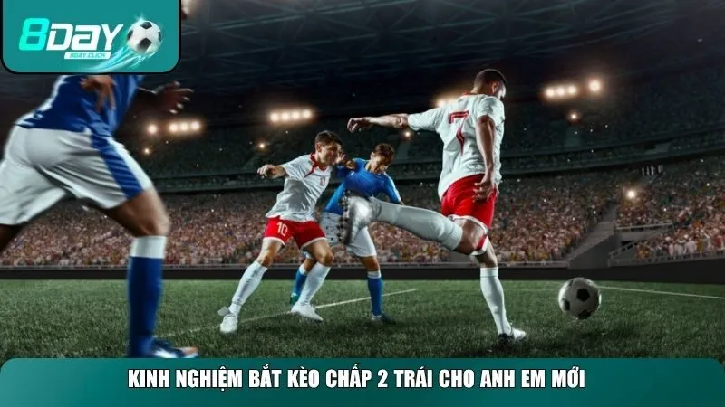 Kinh nghiệm học bắt kèo chấp 2 trái cho anh em mới