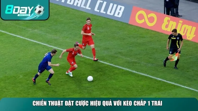 Chiến thuật đặt cược hiệu quả khi cược kèo chấp 1 trái